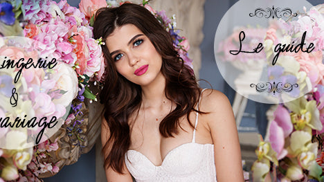 Lingerie de mariage : faire le bon choix pour le plus beau jour de sa vie !